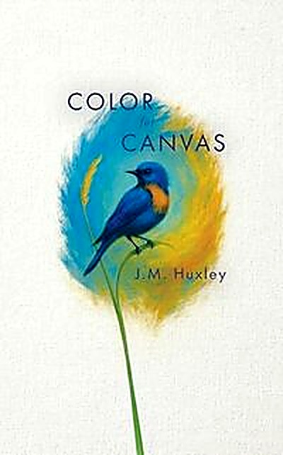 Cover of Color for Canvas: A Novel by J. M.  Huxley