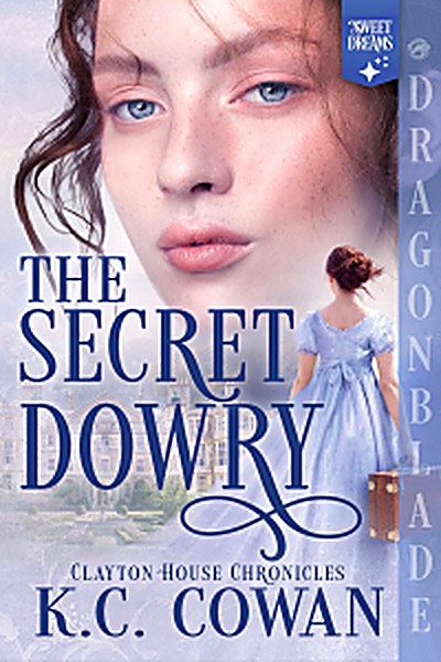 Cover of The Secret Dowry: Regency Historical Romance (Clayton House Chronicles Book 1) by K.C. Cowan