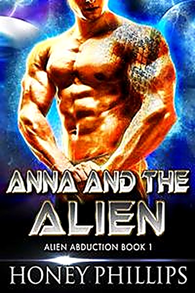 Cover of Anna and the Alien: A SciFi Alien Romance (Alien Abduction Book 1) by Honey Phillips