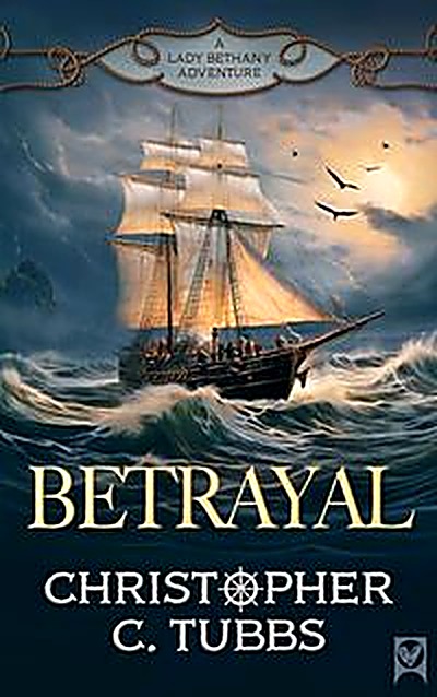 Cover of BETRAYAL a thrilling historical naval adventure (The Lady Bethany series Book 2) by Christopher C. Tubbs