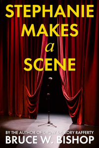 Cover of Stephanie Makes a Scene: A found family novella of small-town reinvention & artistic passion by Bruce W. Bishop