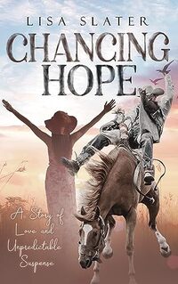 Cover of Chancing Hope: A STORY OF LOVE AND UNPREDICTABLE SUSPENSE by Lisa Slater