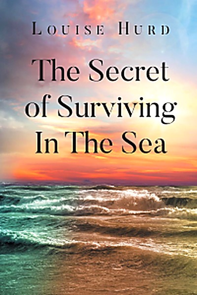 Cover of The Secret of Surviving In The Sea by Louise Hurd