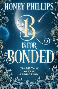 Cover of B is for Bonded (The ABCs of Alien Abduction) by Honey Phillips