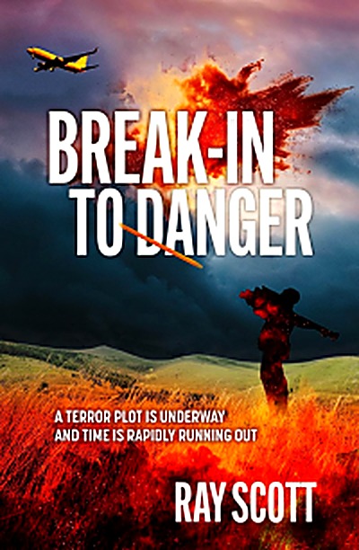 Cover of Break Into Danger: A Terror Plot is Underway and Time is Rapidly Running Out by Ray Scott