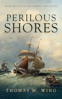Cover of Perilous Shores: Book Two of The Sea Hawkes Chronicles by Thomas M. Wing