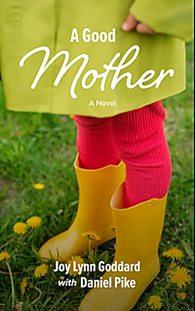 Cover of A Good Mother: A Novel by Joy Lynn Goddard