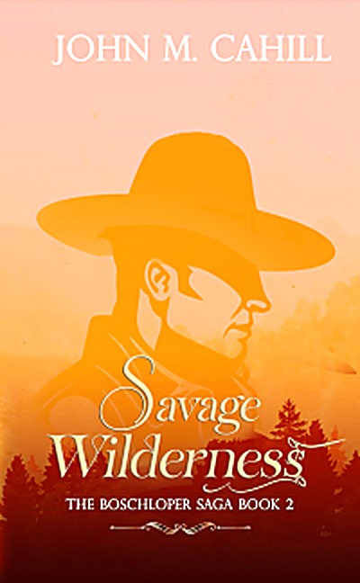 Cover of Savage Wilderness : The Boschloper Saga (Book Two) by John M. Cahill