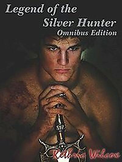 Cover of Legend of the Silver Hunter: Omnibus Edition by Kethric Wilcox