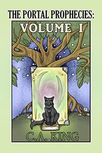 Cover of The Portal Prophecies Volume I by C.A. King