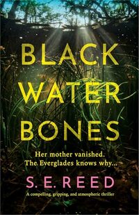 Cover of Black Water Bones: A compelling, gripping, and atmospheric thriller by S.E. Reed