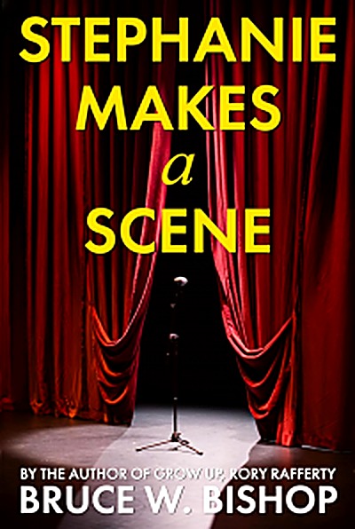 Cover of Stephanie Makes a Scene: A found family novella of small-town reinvention & artistic passion by Bruce W. Bishop