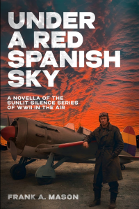 Cover of Under a Red Spanish Sky: A Novella of the Sunlit Silence Series of WWII in the Air by Frank A. Mason