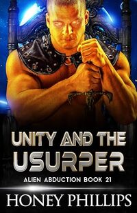 Cover of Unity and the Usurper: A SciFi Alien Romance (Alien Abduction Book 21) by Honey Phillips