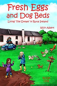 Cover of Fresh Eggs and Dog Beds: Living the Dream in Rural Ireland by Nick Albert