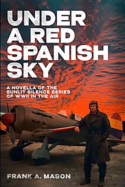 Cover of Under a Red Spanish Sky: A Novella of the Sunlit Silence Series of WWII in the Air by Frank A. Mason