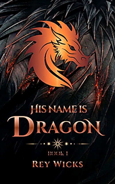 Cover of His Name is Dragon by Rey Wicks
