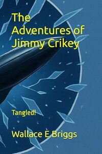 Cover of The Adventures of Jimmy Crikey: Tangled! by Wallace Briggs