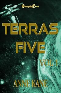 Cover of Terras Five Vol 1 (Terras Five 1): Cyber-Punk Action Adventure by Anne Kane