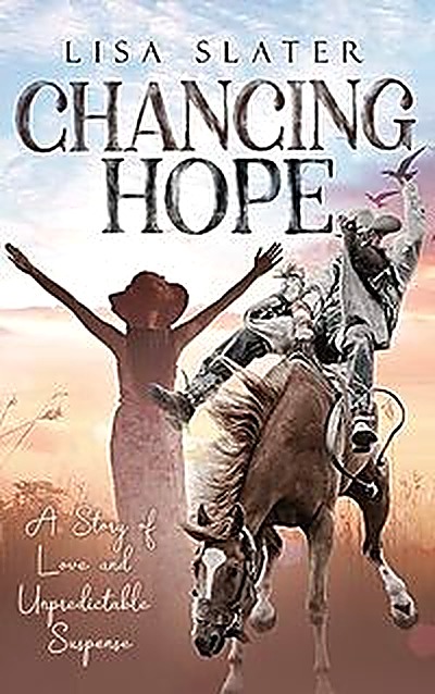 Cover of Chancing Hope: A STORY OF LOVE AND UNPREDICTABLE SUSPENSE by Lisa Slater