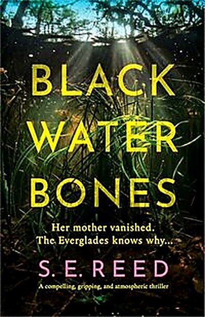Cover of Black Water Bones: A compelling, gripping, and atmospheric thriller by S.E. Reed