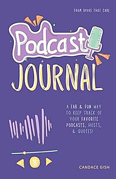 Cover of Podcast Journal: A fab & fun way to keep track of your favorite podcasts, hosts, & quotes! by Candace Gish