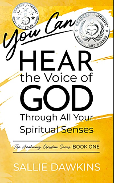 Cover of You Can Hear the Voice of God Through All Your Spiritual Senses (The Awakening Christian Series Book 1) by Sallie Dawkins