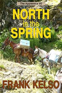 Cover of North in the Spring: Coming-of-Age Adventure (The Apprentice Series Book 2) by Frank Kelso