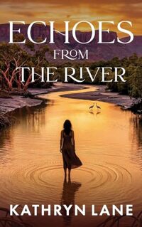 Cover of Echoes from the River: Crossing the Boundary Between Two Worlds by Kathryn Lane