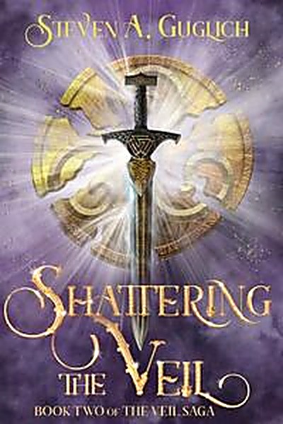 Cover of Shattering the Veil: Book Two of The Veil Saga by Steven Guglich