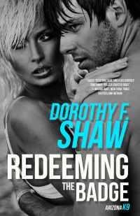 Cover of Redeeming the Badge (Arizona K9 Book 2) by Dorothy F. Shaw
