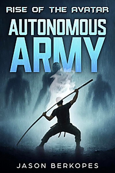 Cover of Rise of the Avatar - Autonomous Army by Jason Berkopes